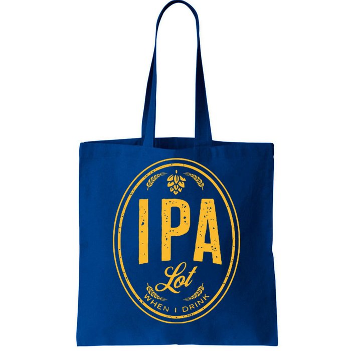 IPA Lot When I Drink Tote Bag