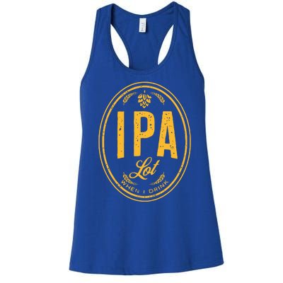 IPA Lot When I Drink Women's Racerback Tank