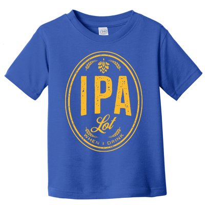 IPA Lot When I Drink Toddler T-Shirt