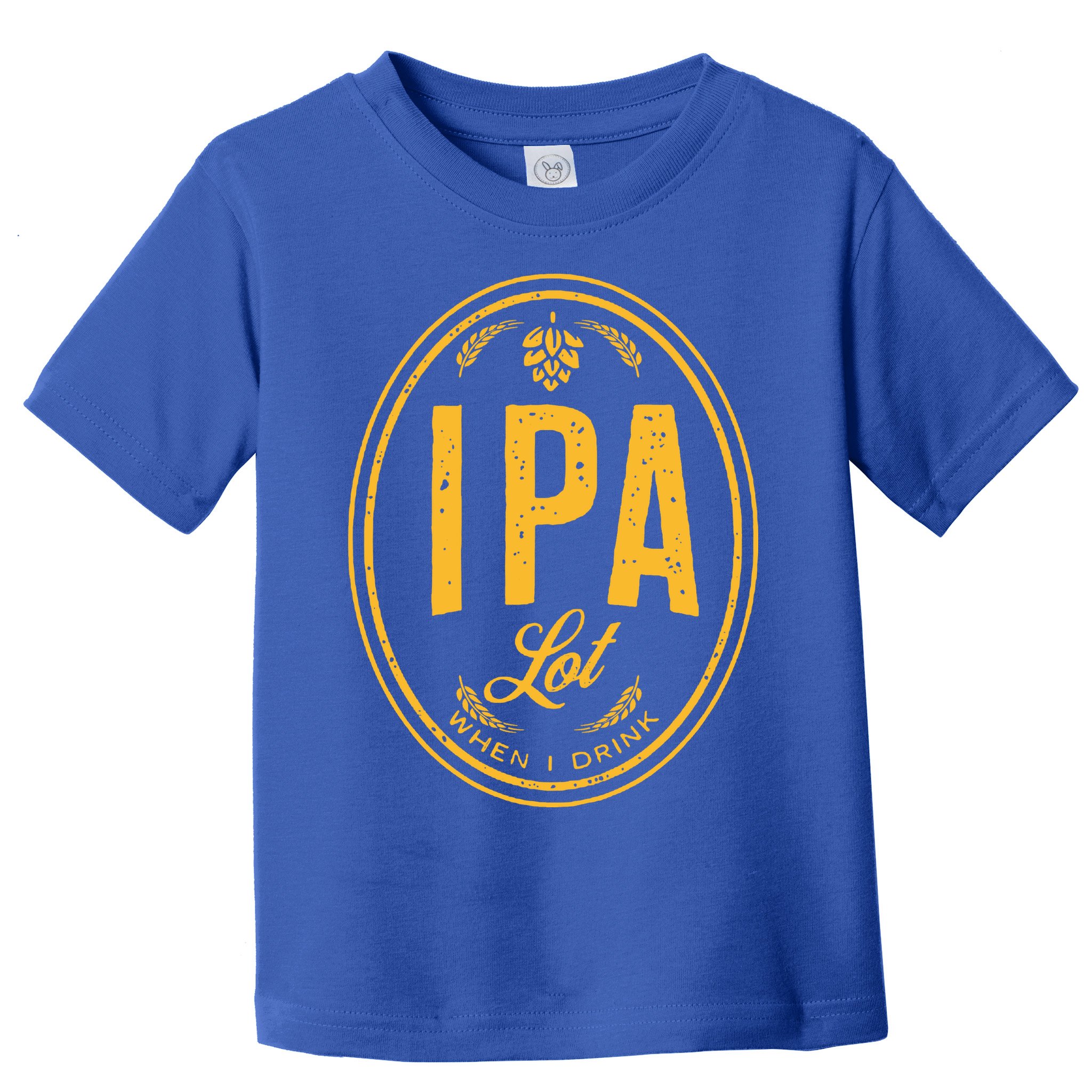 IPA Lot When I Drink Toddler T-Shirt