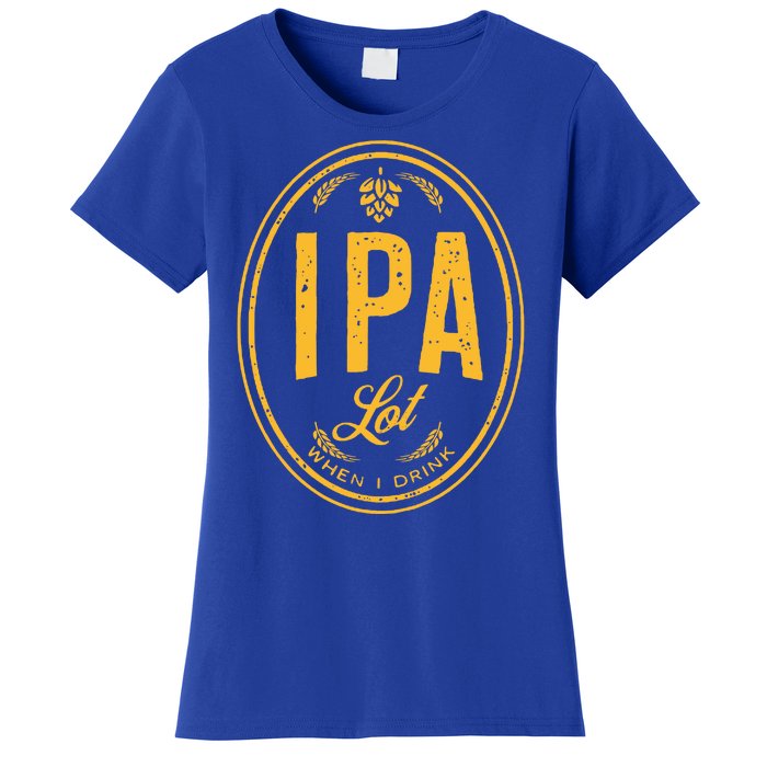 IPA Lot When I Drink Women's T-Shirt