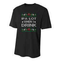 IPA Lot When I Drink Ugly Christmas Sweater Funny Xmas Gift Youth Performance Sprint T-Shirt