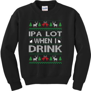 IPA Lot When I Drink Ugly Christmas Sweater Funny Xmas Gift Kids Sweatshirt