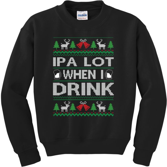 IPA Lot When I Drink Ugly Christmas Sweater Funny Xmas Gift Kids Sweatshirt