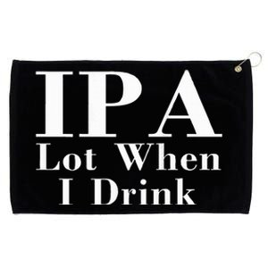 Ipa Lot When I Drink Grommeted Golf Towel