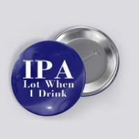 Ipa Lot When I Drink Button