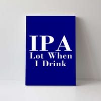 Ipa Lot When I Drink Canvas