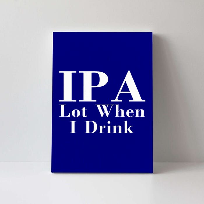 Ipa Lot When I Drink Canvas