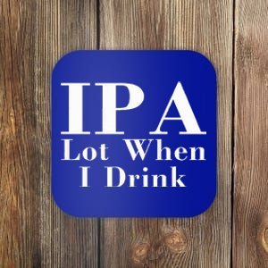 Ipa Lot When I Drink Coaster