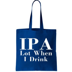 Ipa Lot When I Drink Tote Bag