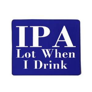 Ipa Lot When I Drink Mousepad