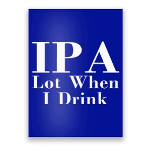 Ipa Lot When I Drink Poster