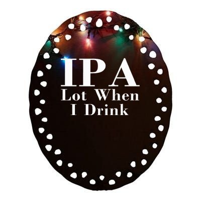 Ipa Lot When I Drink Ceramic Oval Ornament