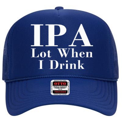 Ipa Lot When I Drink High Crown Mesh Back Trucker Hat