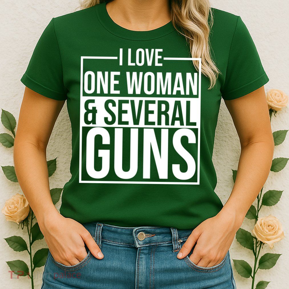 I Love Woman And Several Guns Womens T-Shirt