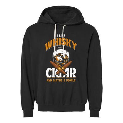 I Like Whisky And Cigars Cigars Smoker Alcohol Drinker Garment-Dyed Fleece Hoodie