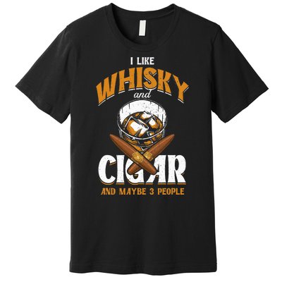 I Like Whisky And Cigars Cigars Smoker Alcohol Drinker Premium T-Shirt