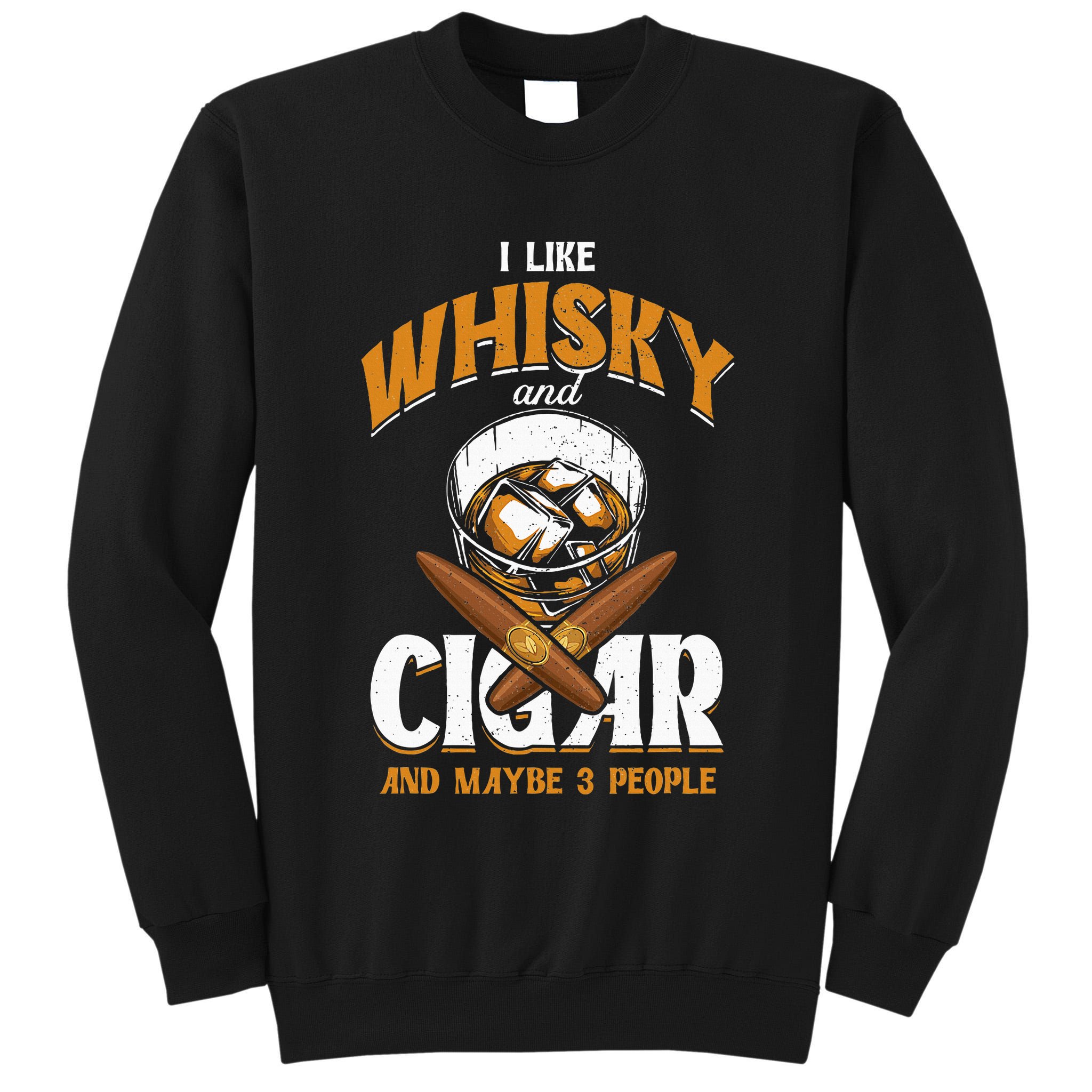 I Like Whisky And Cigars Cigars Smoker Alcohol Drinker Tall Sweatshirt
