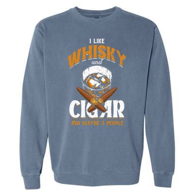 I Like Whisky And Cigars Cigars Smoker Alcohol Drinker Garment-Dyed Sweatshirt