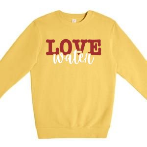 I Love Water Gift Premium Crewneck Sweatshirt