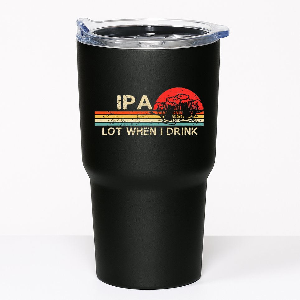Ipa Lot When I Drink Tumbler