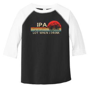 Ipa Lot When I Drink Toddler Fine Jersey T-Shirt