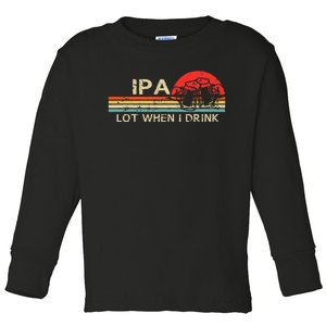 Ipa Lot When I Drink Toddler Long Sleeve Shirt