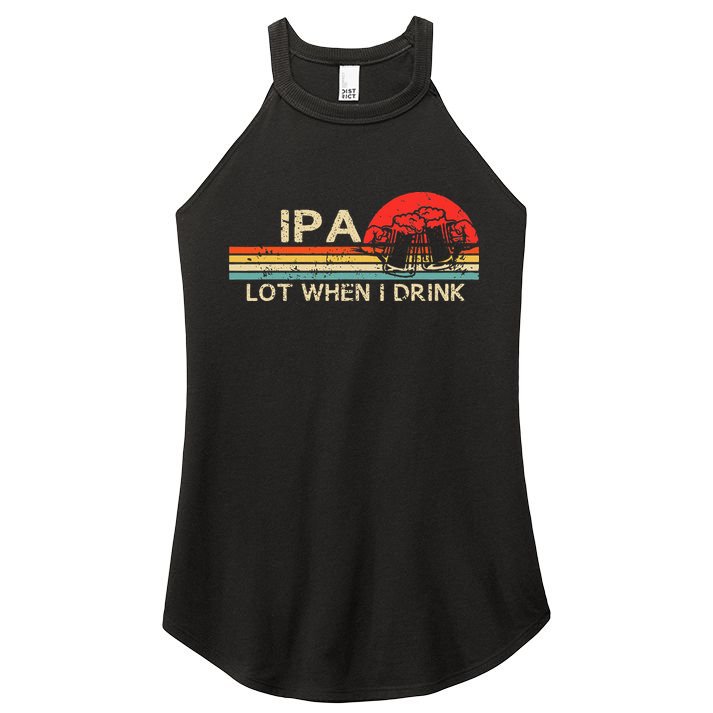 Ipa Lot When I Drink Women's Perfect Tri Rocker Tank