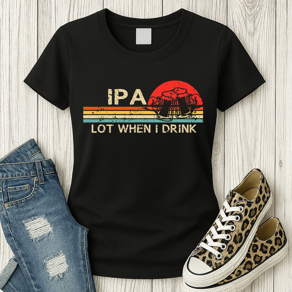 Ipa Lot When I Drink Womens T-Shirt