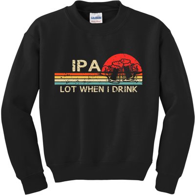 Ipa Lot When I Drink Kids Sweatshirt