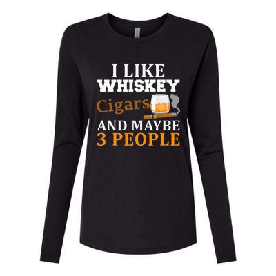 I Like Whiskey And Cigars And Maybe 3 People Funny Womens Cotton Relaxed Long Sleeve T-Shirt