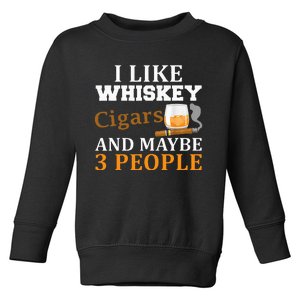 I Like Whiskey And Cigars And Maybe 3 People Funny Toddler Sweatshirt