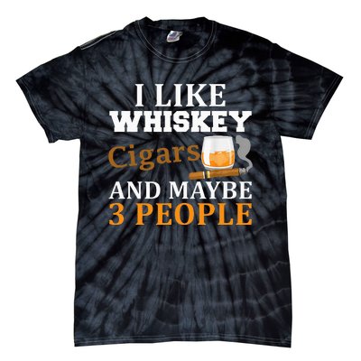 I Like Whiskey And Cigars And Maybe 3 People Funny Tie-Dye T-Shirt