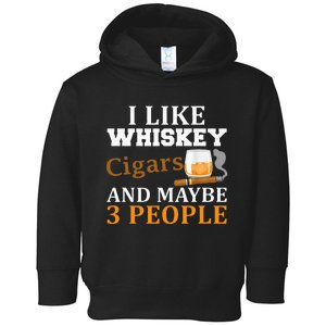 I Like Whiskey And Cigars And Maybe 3 People Funny Toddler Hoodie