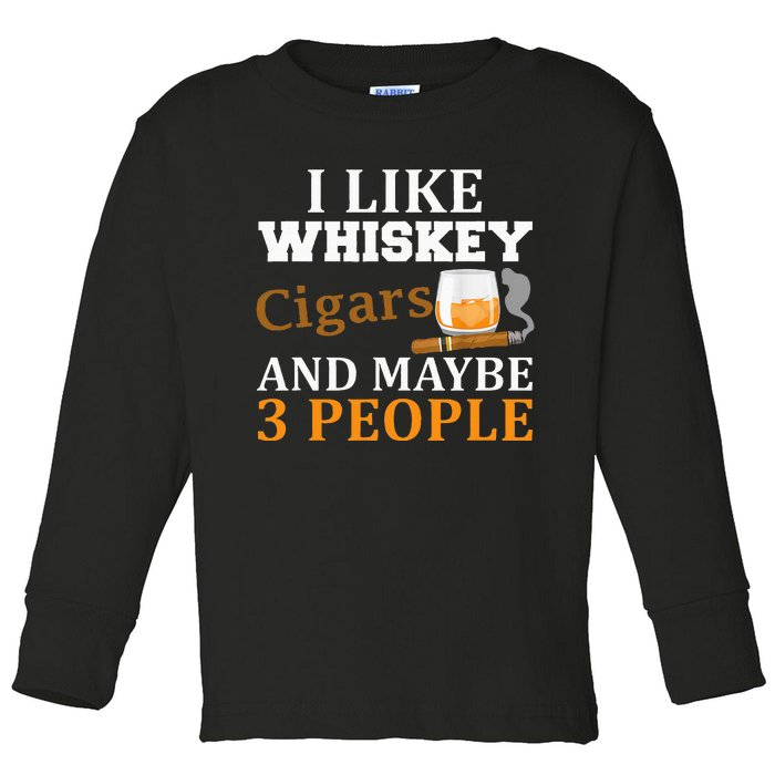 I Like Whiskey And Cigars And Maybe 3 People Funny Toddler Long Sleeve Shirt