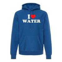 I Love Water Great Gift Premium Hoodie