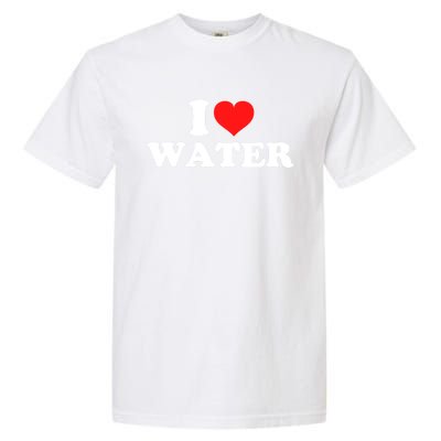 I Love Water Great Gift Garment-Dyed Heavyweight T-Shirt