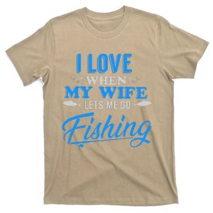 I Love When My Wife Lets Me Go Fishing. T-Shirt