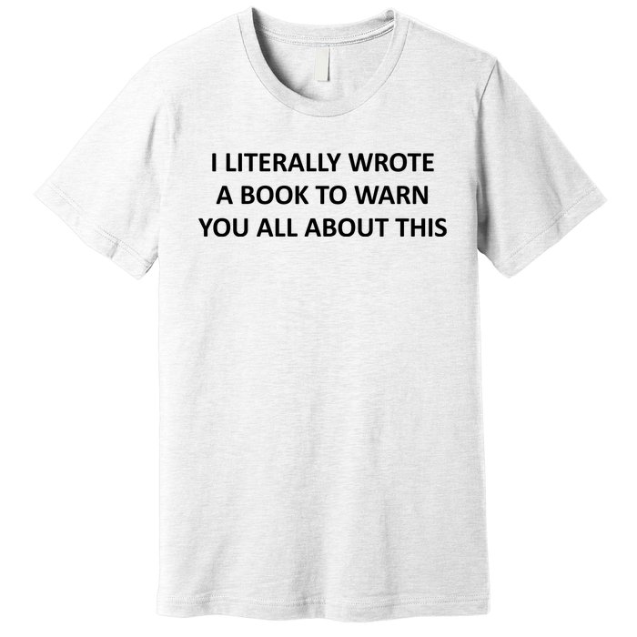 I Literally Wrote A Book To Warn You All About This Premium T-Shirt