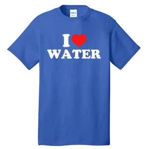 I Love Water Meaningful Gift Tall T-Shirt