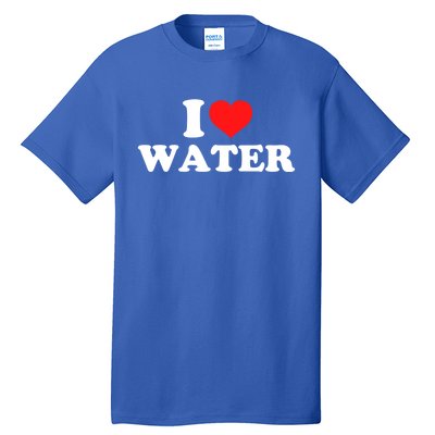 I Love Water Meaningful Gift Tall T-Shirt