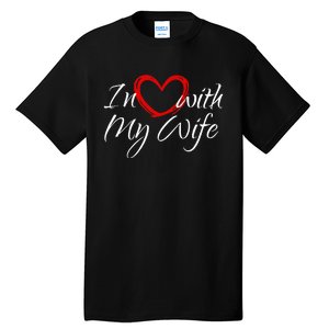 In Love With My Wife I Love My Wife Tall T-Shirt