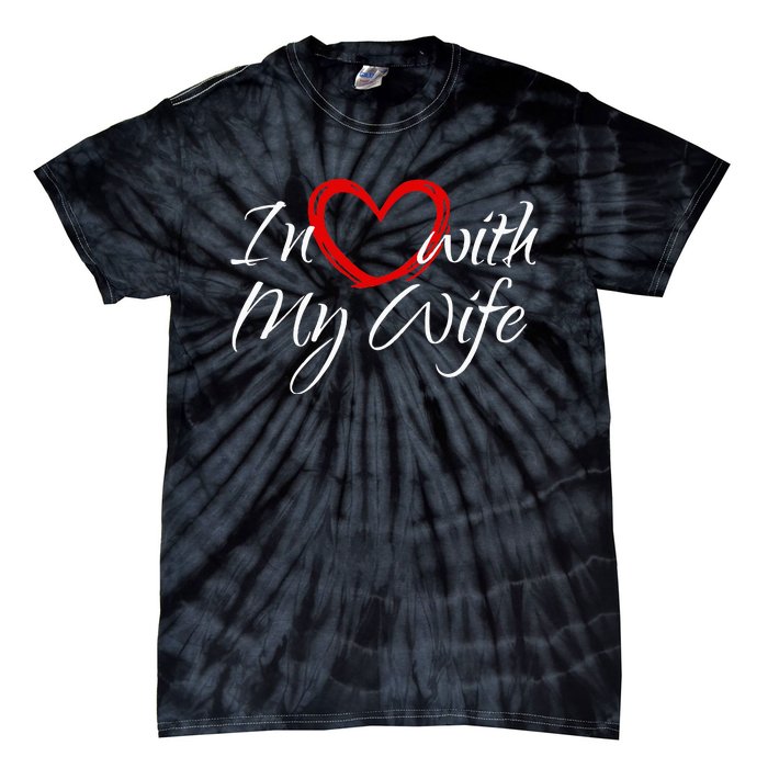 In Love With My Wife I Love My Wife Tie-Dye T-Shirt