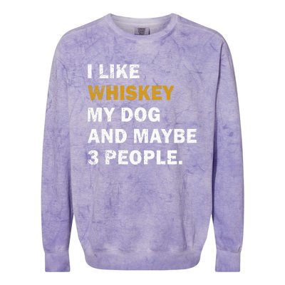 I Like Whiskey My Dog And Maybe 3 People dog Colorblast Crewneck Sweatshirt