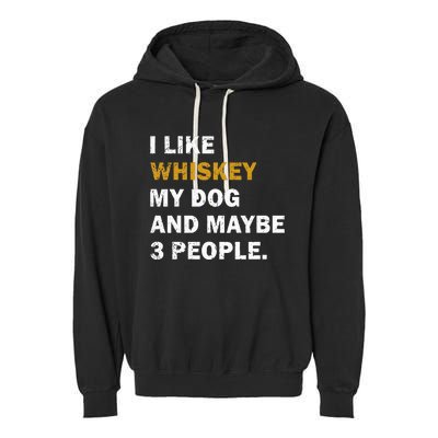 I Like Whiskey My Dog And Maybe 3 People dog Garment-Dyed Fleece Hoodie