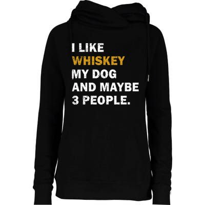 I Like Whiskey My Dog And Maybe 3 People dog Womens Funnel Neck Pullover Hood