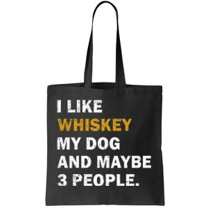 I Like Whiskey My Dog And Maybe 3 People dog Tote Bag