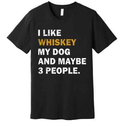 I Like Whiskey My Dog And Maybe 3 People dog Premium T-Shirt