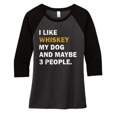 I Like Whiskey My Dog And Maybe 3 People dog Women's Tri-Blend 3/4-Sleeve Raglan Shirt