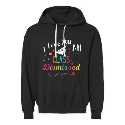 I Love You All Class Dismissed Last Day of School Garment-Dyed Fleece Hoodie